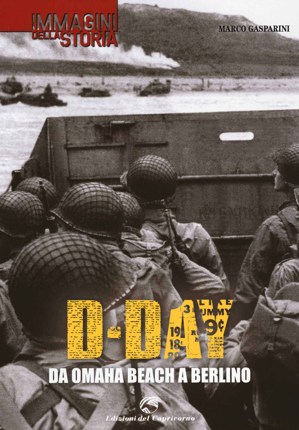 D-Day. Da Omaha beach a Berlino. Ediz. illustrata