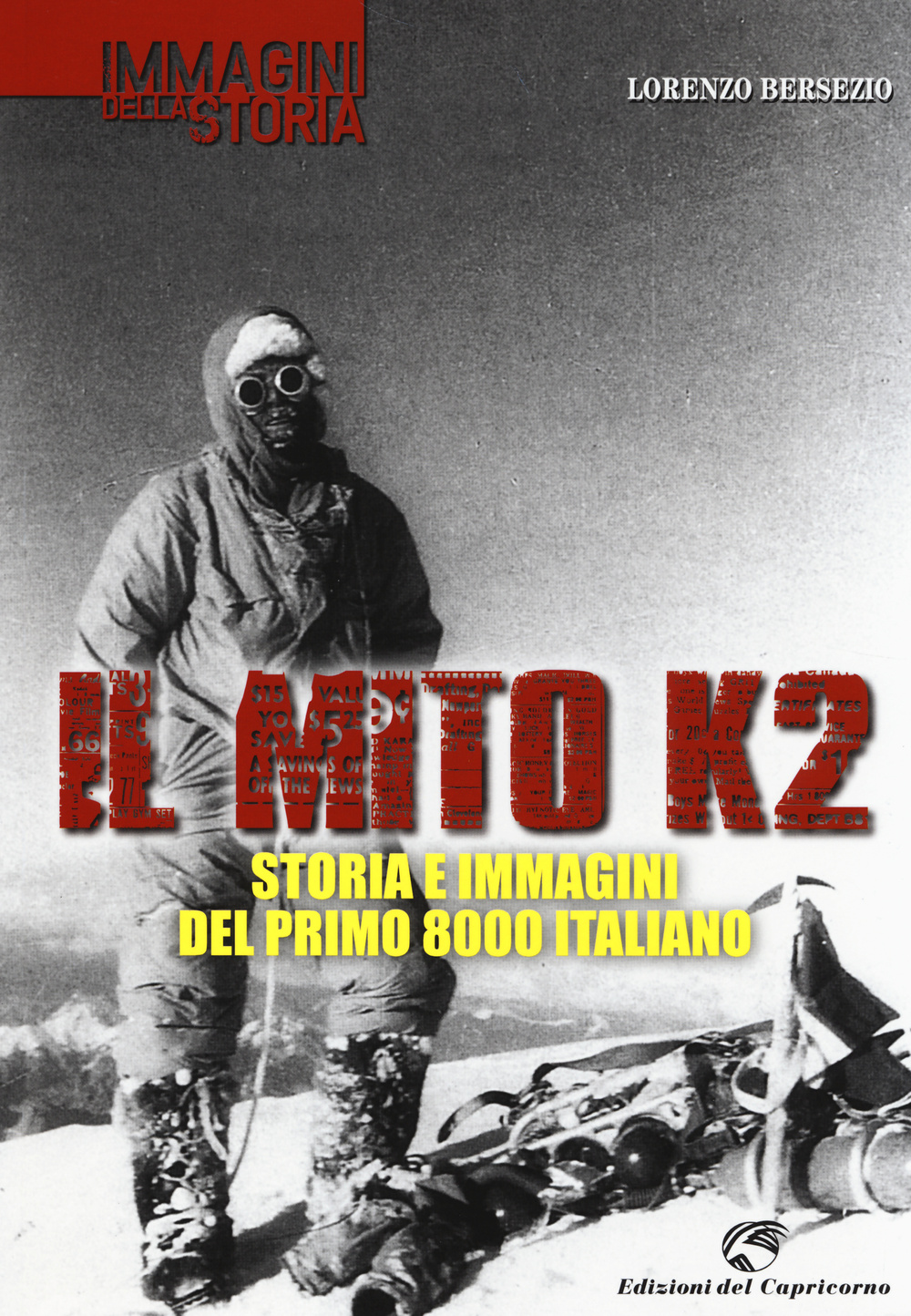 Il mito K2. Storia e immagini del primo 8000 italiano. Ediz. illustrata