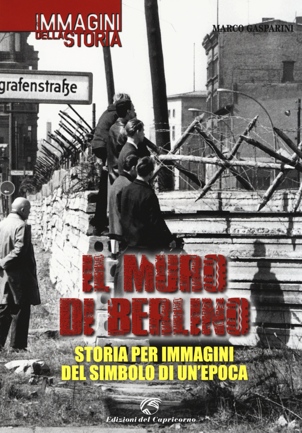 Il muro di Berlino. Storia per immagini del simbolo di un'epoca