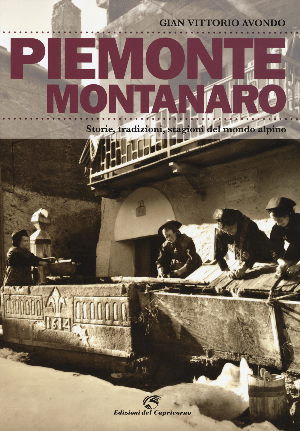 Piemonte montanaro. Storie, tradizioni, stagioni del mondo alpino