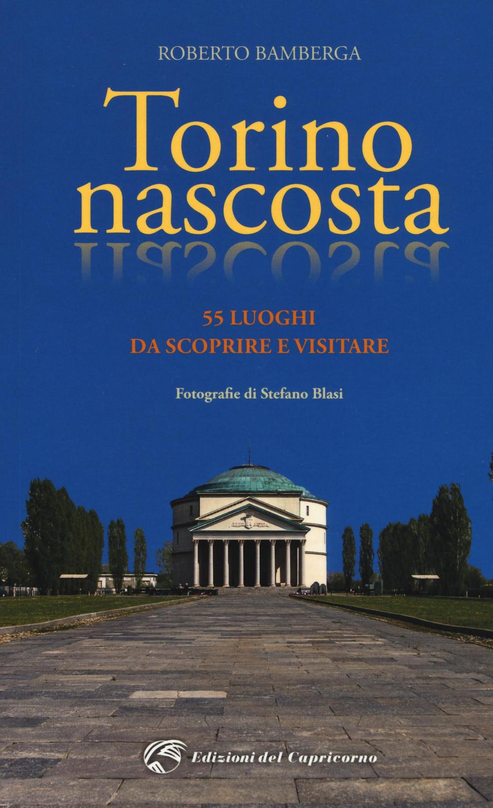 Torino nascosta. 55 luoghi da scoprire e visitare