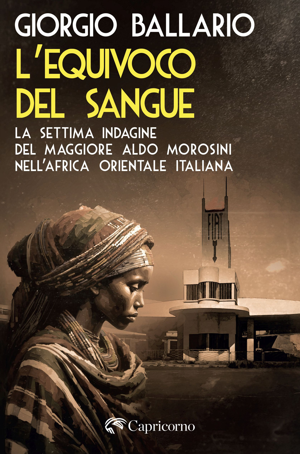 L'equivoco del sangue. La settima indagine del maggiore Aldo Morosini nell'Africa orientale italiana