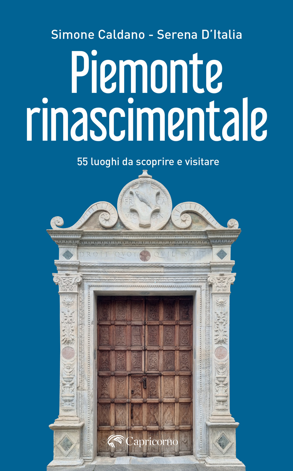 Piemonte rinascimentale. 55 luoghi da scoprire e visitare