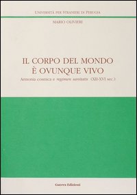 Il corpo del mondo è ovunque vivo. Armonia cosmica e regimen sanitatis (XII-XVI secolo)