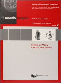 Il mondo magico. Guida per l'insegnante. Vol. 2: Bellinda e il mostro-Il palazzo delle scimmie