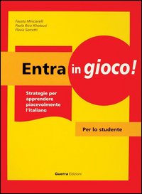 Entra in gioco! Strategie per apprendere piacevolmente l'italiano. Per lo studente