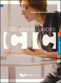 L'italiano al lavoro. CIC. Certificato di conoscenza dell'italiano commerciale. Livello intermedio rilasciato dall'Università per stranieri di Perugia...