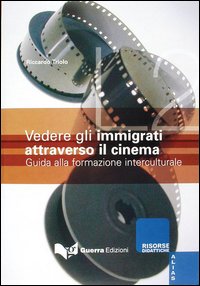 Vedere gli immigrati attraverso il cinema. Guida alla formazione interculturale