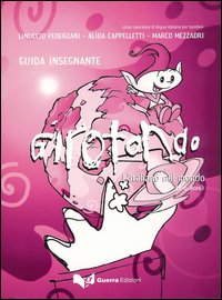 Girotondo. L'italiano nel mondo. 5-6 anni. Guida per l'insegnante