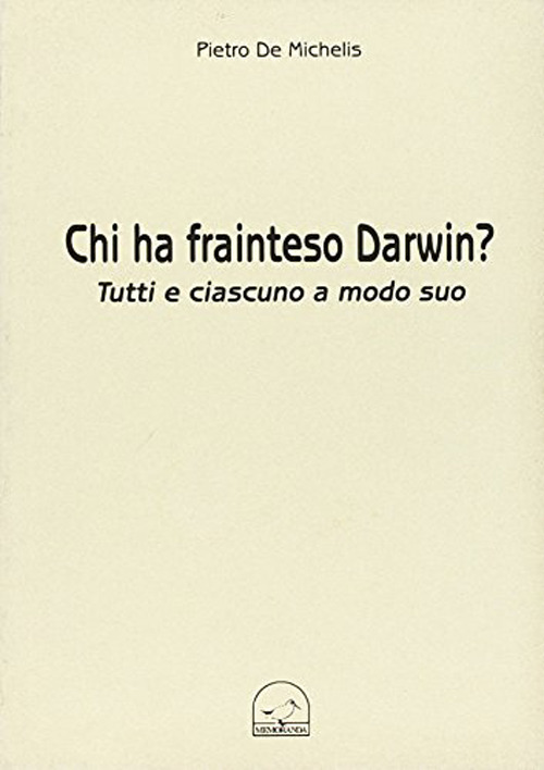 Chi ha frainteso Darwin? Tutti e ciascuno a modo suo