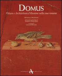 Domus. Pittura e architettura d'illusione nella casa romana. Ediz. illustrata