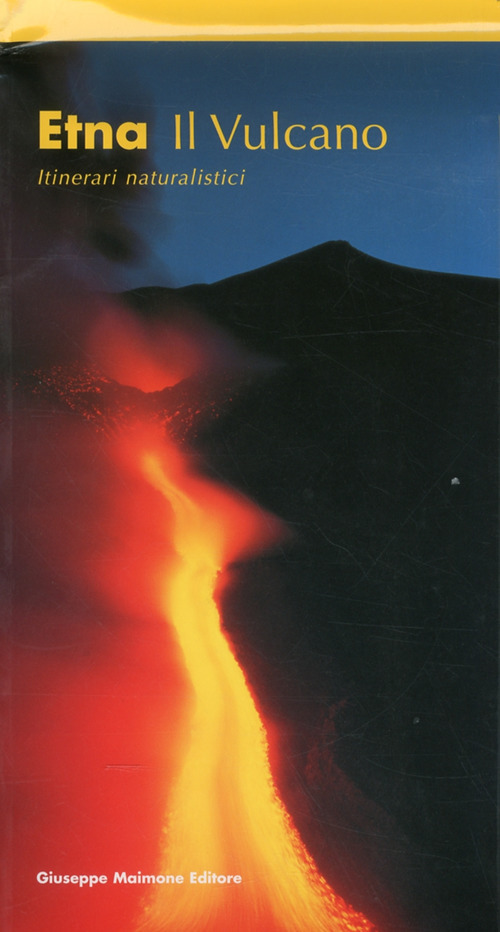Etna. Il vulcano. Itinerari naturalistici