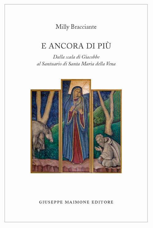 E ancora di più. Dalla scala di Giacobbe al Santuario di Santa Maria della Vena