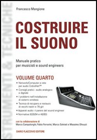 Costruire il suono. Manuale pratico per musicisti e sound engineers. Vol. 4