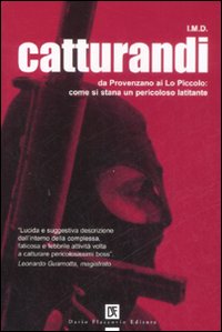 Catturandi. Da Provenzano ai Lo Piccolo: come si stana un pericoloso latitante