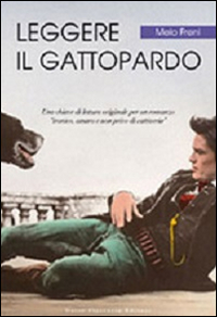 Leggere «Il Gattopardo». Una chiave di lettura originale per un romanzo «ironico, amaro e non privo di cattiveria»