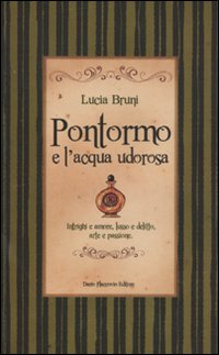 Pontormo e l'acqua udorosa. Intrighi e amore, lusso e delitto, arte e passione