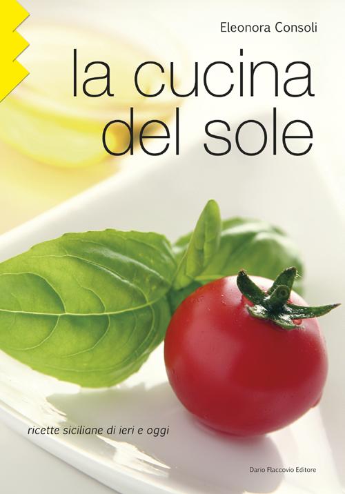 La cucina del sole. Ricette siciliane di ieri e oggi