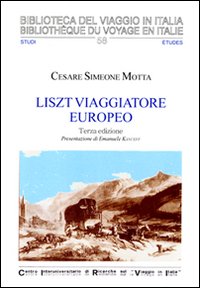 Liszt viaggiatore europeo. Il soggiorno svizzero e italiano di Franz Liszt e Marie d'Agoult (1835-1839). Ediz. illustrata