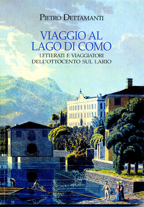 Viaggio al lago di Como. Letterati e viaggiatori dell'Ottocento sul Lario