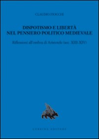 Dispotismo e libertà nel pensiero politico medioevale. Riflessioni all'ombra di Aristotele (sec. XIII-XIV)