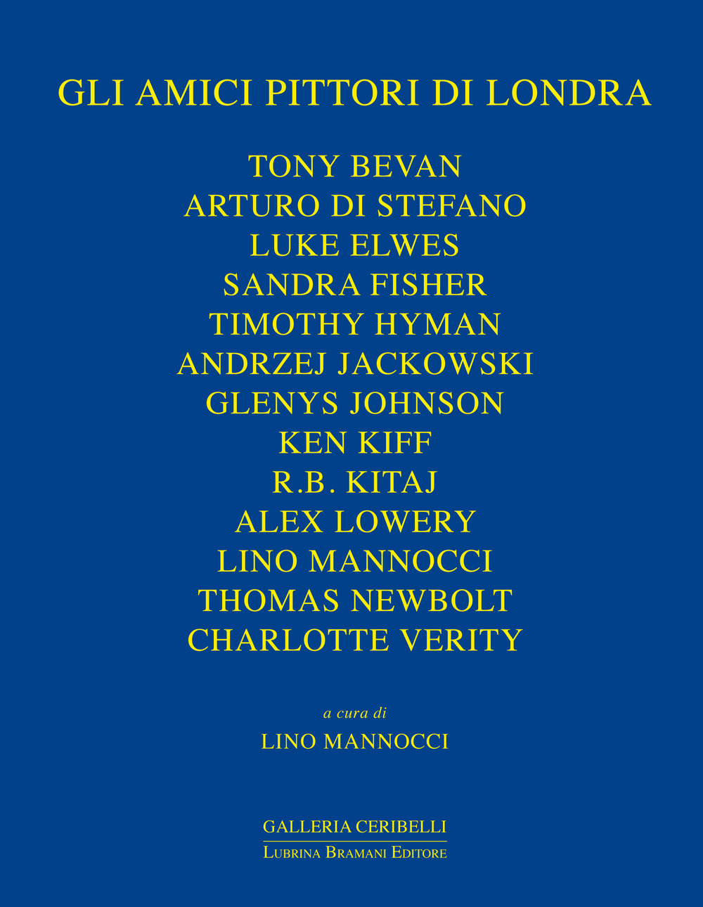 Gli amici pittori di Londra. Bevan, Davies, Di Stefano, Elwes, Fisher, Hyman, Jackowski, James, Johnson, Kiff, Kitaj, Lowery, Newbolt