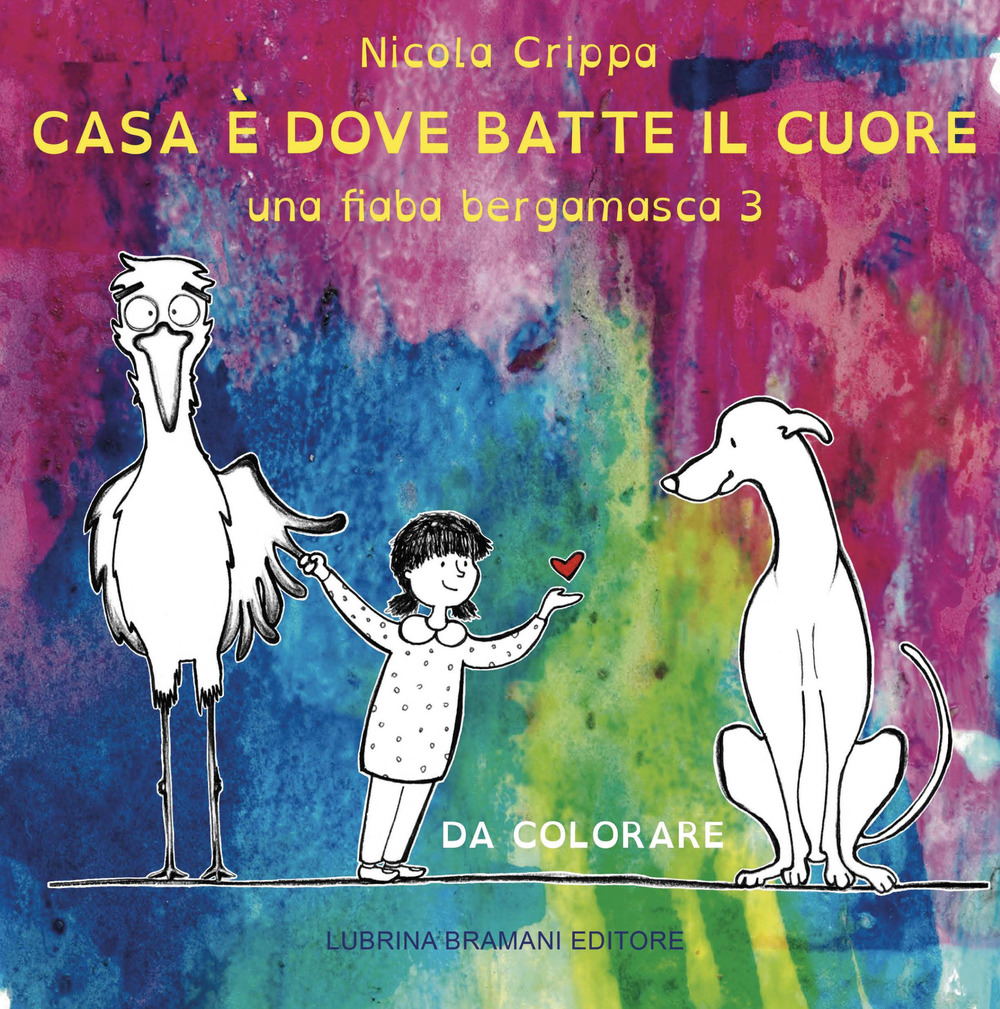 Una fiaba bergamasca. Ediz. illustrata. Vol. 3: Casa è dove batte il cuore