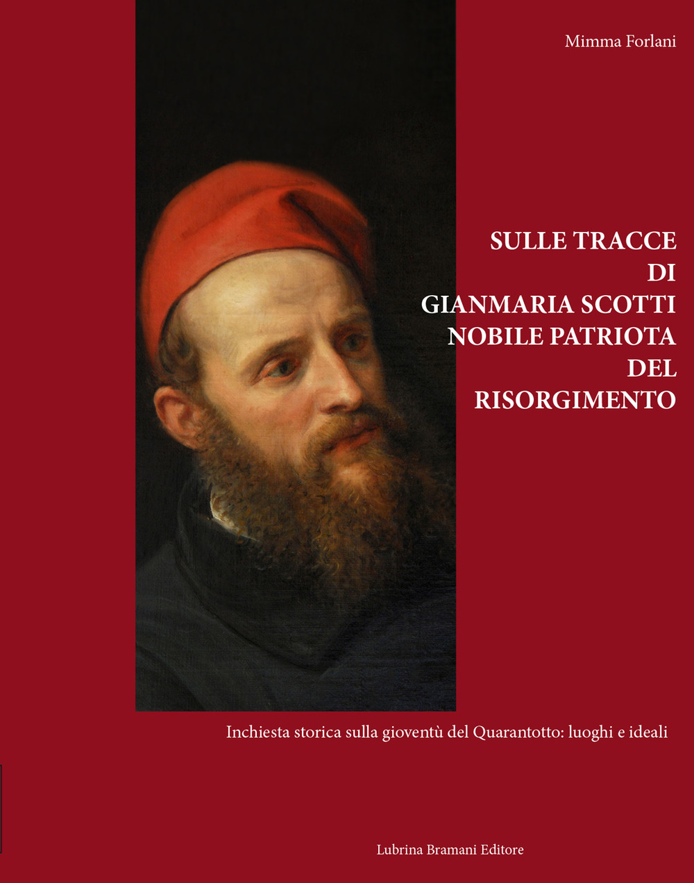 Sulle tracce di Gianmaria Scotti, nobile patriota del Risorgimento. Inchiesta storica sulla gioventù del Quarantotto: luoghi e ideali