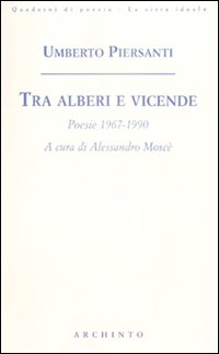 Tra alberi e vicende. Poesie 1967-1990