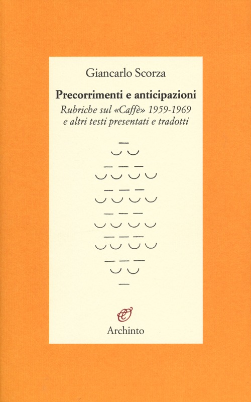 Precorrimenti e anticipazioni. Rubriche sul «Caffè» 1959-1969 e altri testi presentati e tradotti