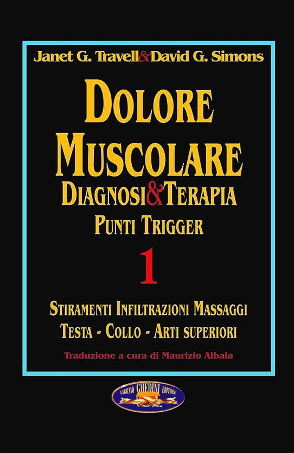 Dolore muscolare. Diagnosi & terapia. Punti trigger. Vol. 1: Stiramenti infiltrazioni massaggi. Testa, collo, arti superiori