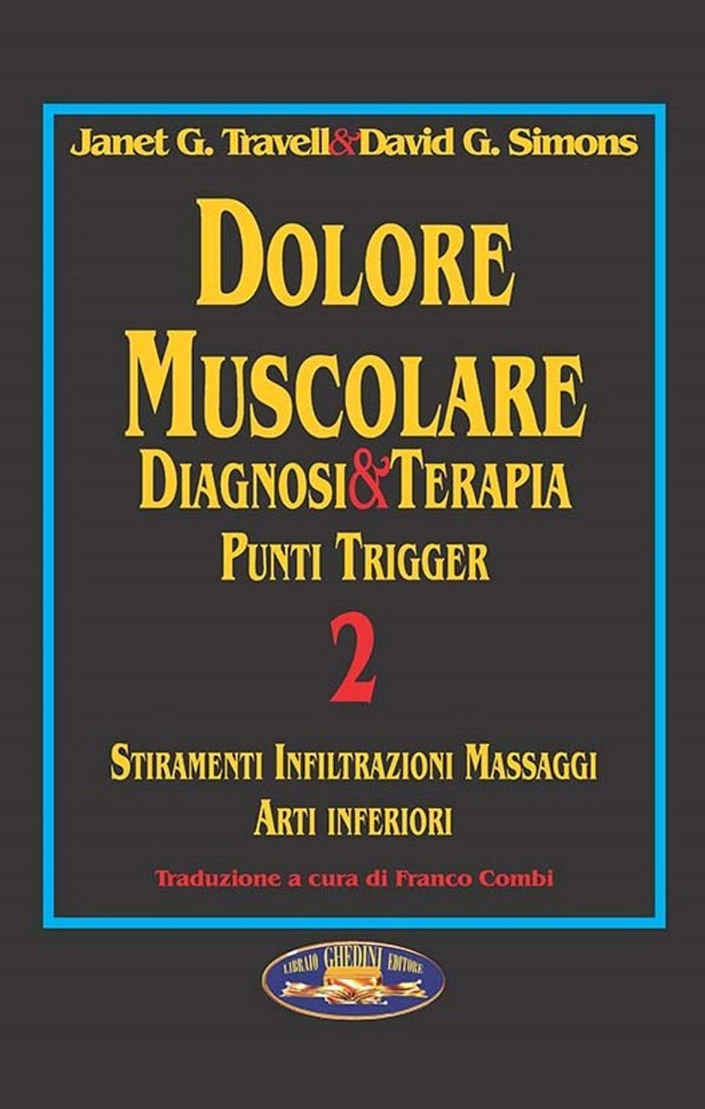 Dolore muscolare. Diagnosi & terapia. Punti trigger. Vol. 2: Stiramenti infiltrazioni massaggi. Arti inferiori