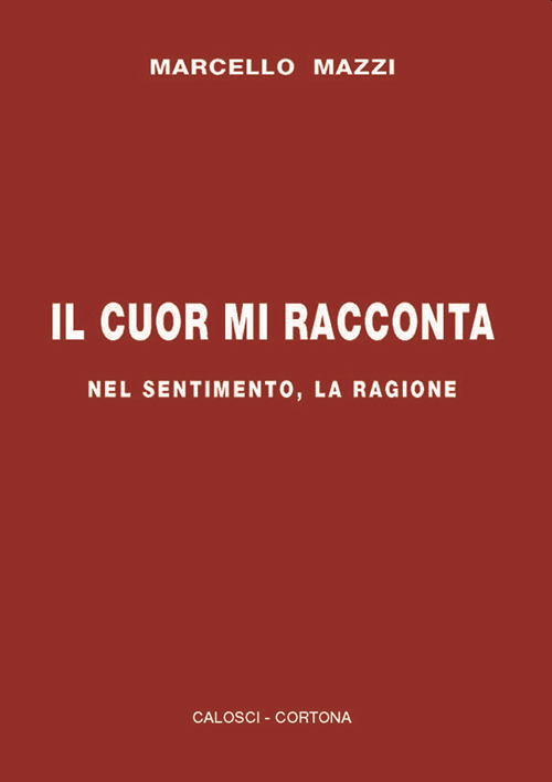 Il cuor mi racconta. Nel sentimento, la ragione