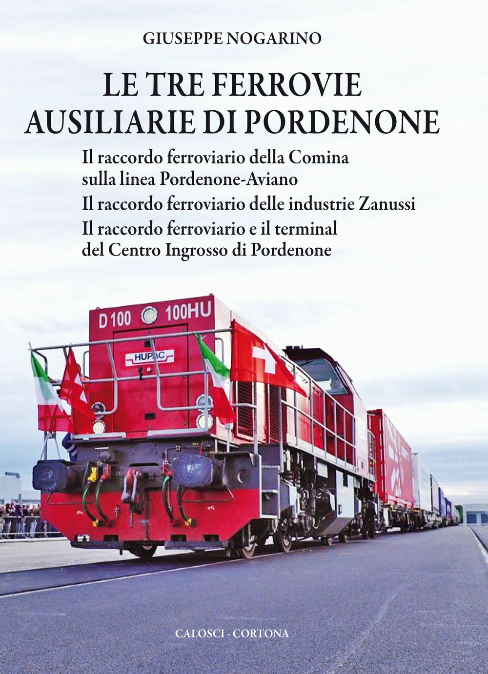 Le tre ferrovie ausiliarie di Pordenone. Il raccordo ferroviario della Comina sulla linea Pordenone-Aviano-Il raccordo ferroviario delle industrie Zanussi-Il raccordo ferroviario e il terminal del Centro Ingrosso di Pordenone