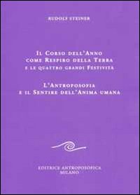 Il corso dell'anno come respiro della terra e le quattro grandi festività. L'antroposofia e il sentire dell'anima umana