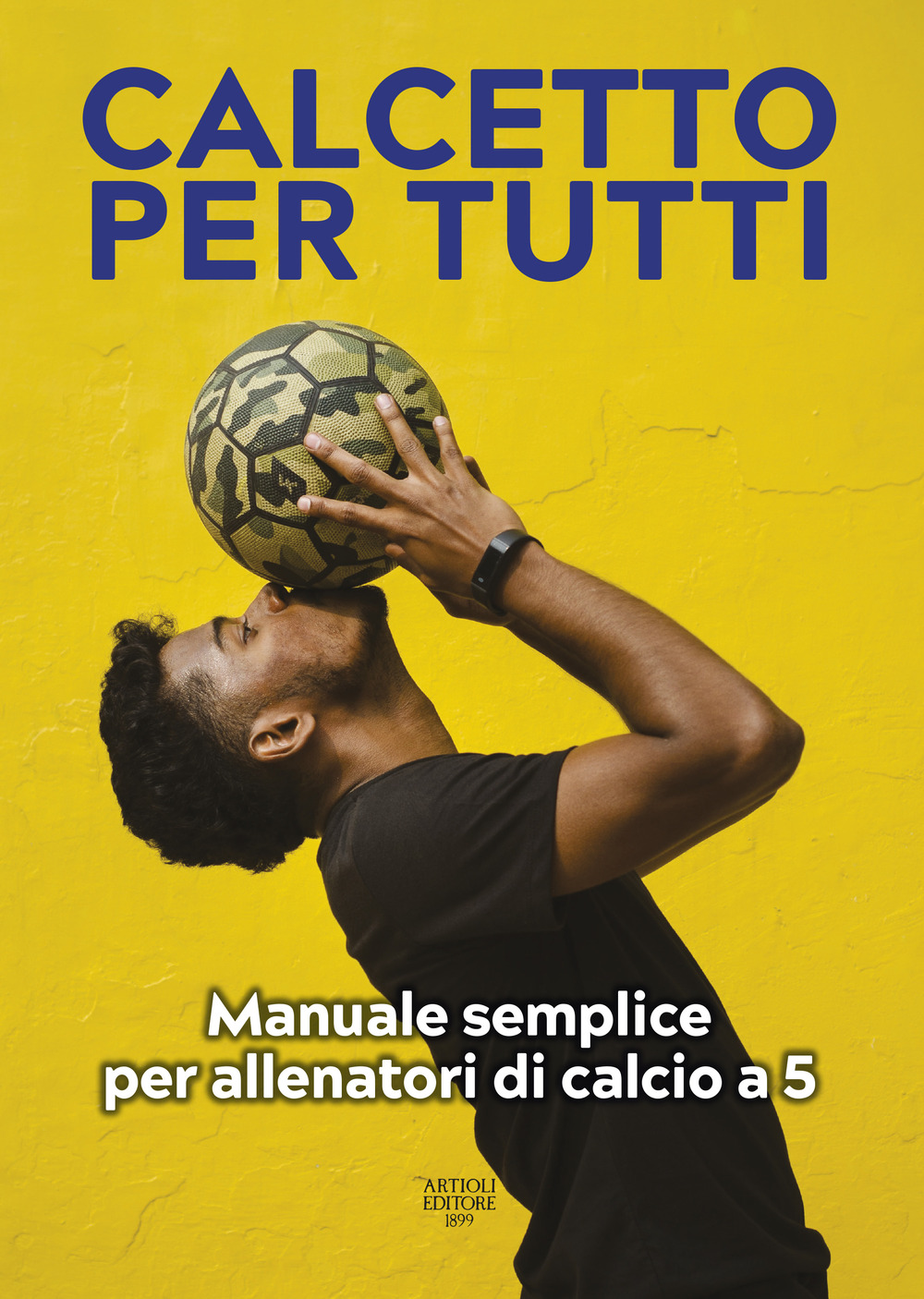 Calcetto per tutti. Manuale semplice per allenatori di calcio a 5