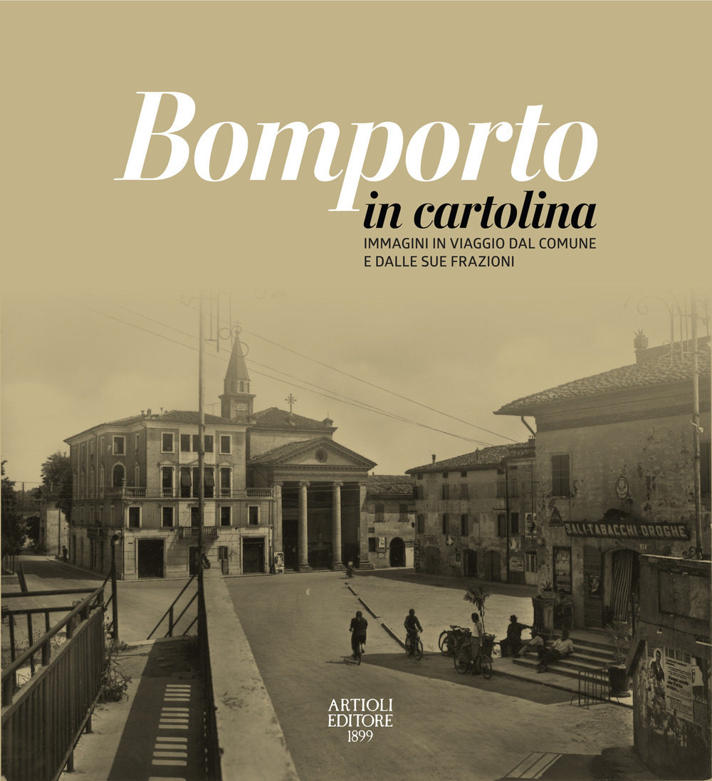 Bomporto in cartolina. Immagini in viaggio dal comune e dalle sue frazioni. Ediz. illustrata