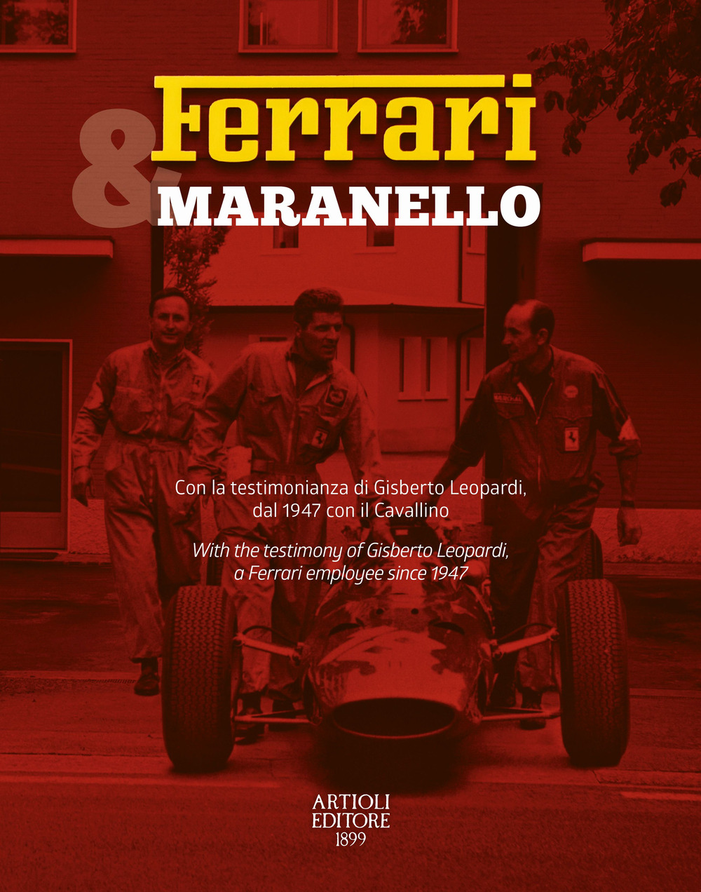 Ferrari & Maranello. Con la testimonianza di Gisberto Leopardi, dal 1947 con il Cavallino. Ediz. italiana e inglese