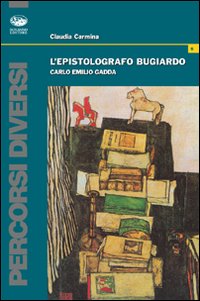 L'epistolografo bugiardo. Carlo Emilio Gadda