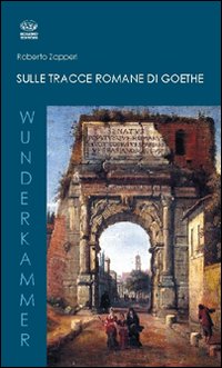 Sulle tracce romane di Goethe