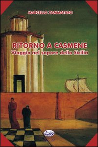 Ritorno a Casmene. Viaggio nel sapore della Sicilia