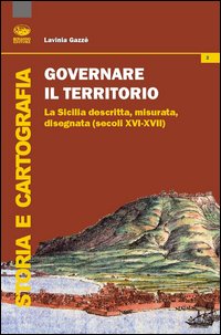 Governare il territorio. La Sicilia descritta, misurata, disegnata ( secoli XVI-XVII)