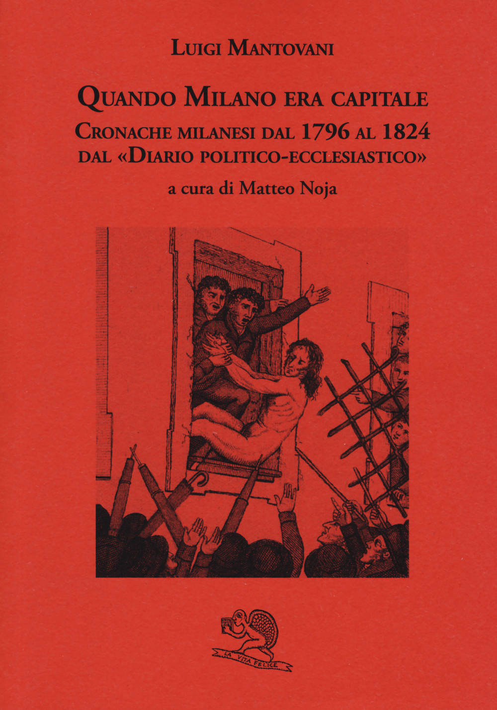 Quando Milano era capitale. Cronache milanesi dal 1796 al 1824 dal «Diario politico-ecclesiastico»