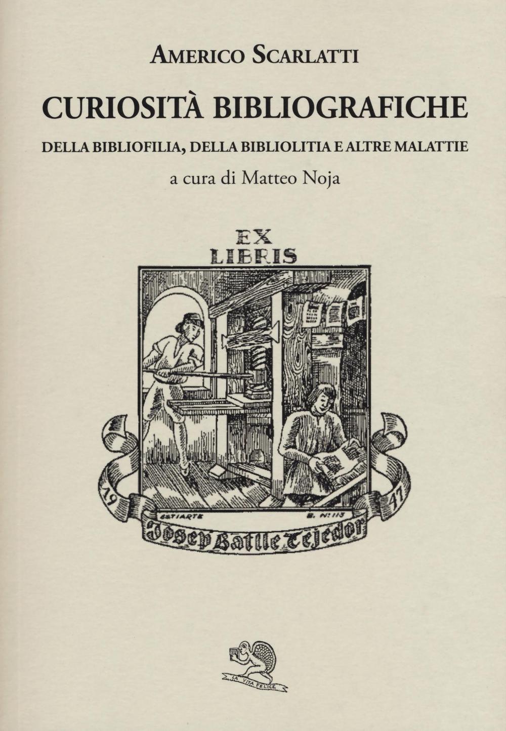 Curiosità bibliografiche. Della bibliofilia, della bibliolitia e altre malattie