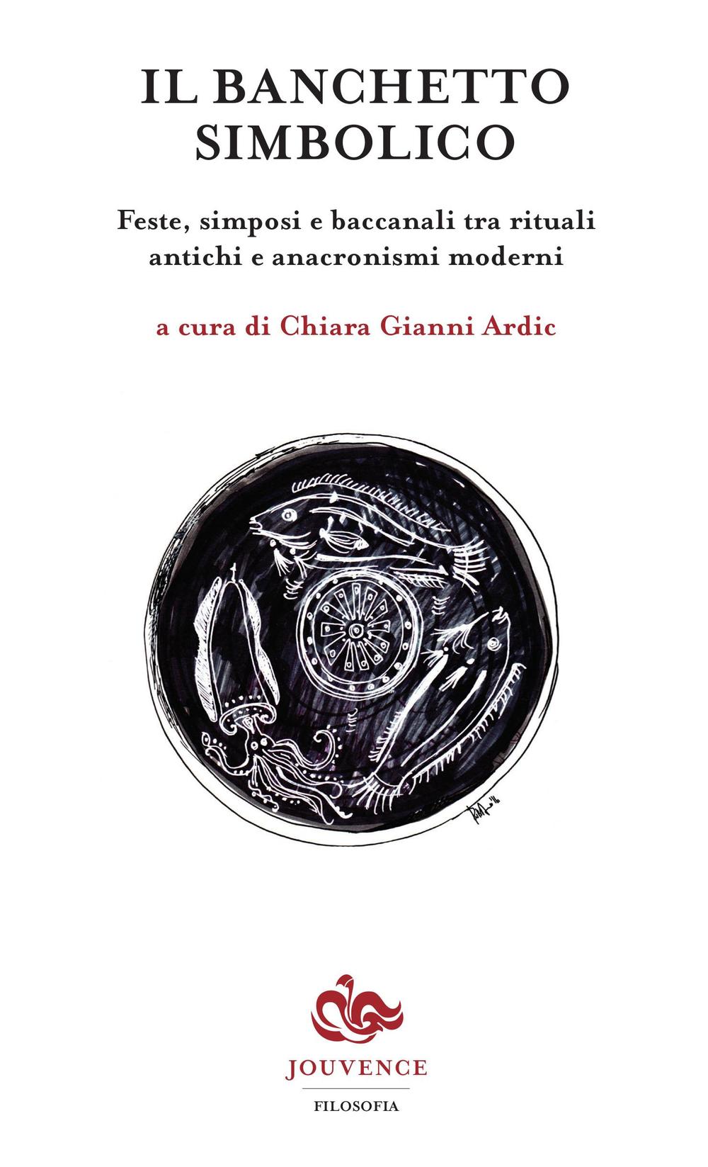 Il banchetto simbolico. Feste, simposi e baccanali tra rituali antichi e anacronismi moderni