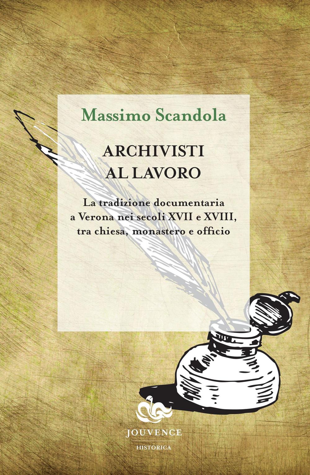 Archivisti al lavoro. La tradizione documentaria a Verona nei secoli XVII e XVIII, tra chiesa, monastero e officio