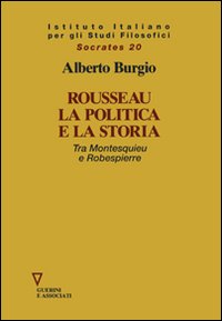 Rousseau, la politica e la storia. Tra Montesquieu e Robespierre