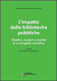 L'impatto delle biblioteche pubbliche. Obiettivi, modelli e risultati di un progetto valutativo