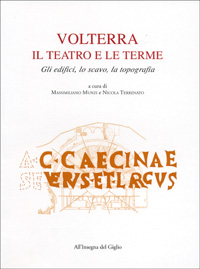 Volterra: il teatro e le terme. Gli edifici, lo scavo, la topografia