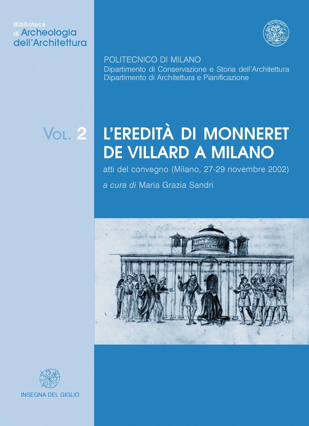 L'eredità di Monneret de Villard a Milano. Atti del Convegno (Milano, 27-29 novembre 2002)